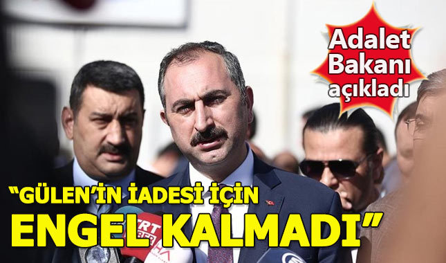 Adalet Bakanı: Fethullah Gülen'in iadesi için engel kalmadı