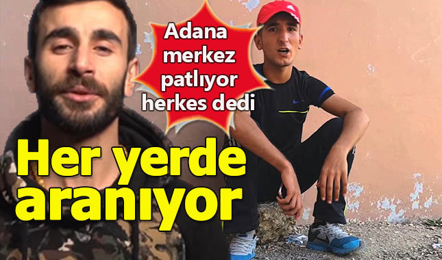 'Adana Merkez Patlıyor Herkes' dedi, her yerde aranıyor