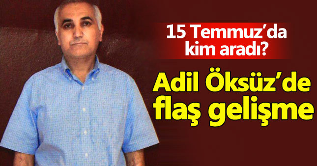 Adil Öksüz'ü 15 Temmuz'da hangi ülke aradı?