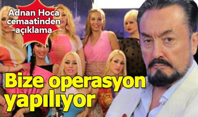 Adnan Oktar'dan açıklama: "Bize operasyon yapılıyor"