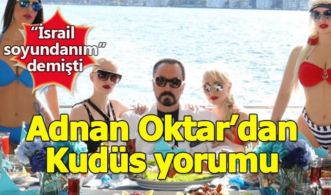 Adnan Oktar'dan çok konuşulacak Kudüs yorumu