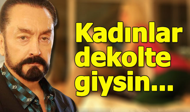 Adnan Oktar'dan kadınlara çağrı: Dekolteli giyinin