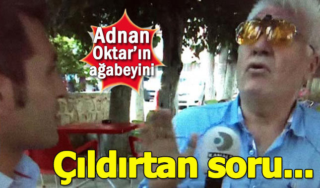Adnan Oktar'ın ağabeyini çıldırtan soru!