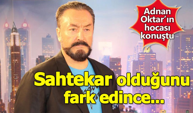 Adnan Oktar'ın hocası konuştu: Sahtekar olduğunu anlayınca
