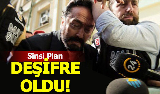 Adnan Oktar'ın planları deşifre oluyor