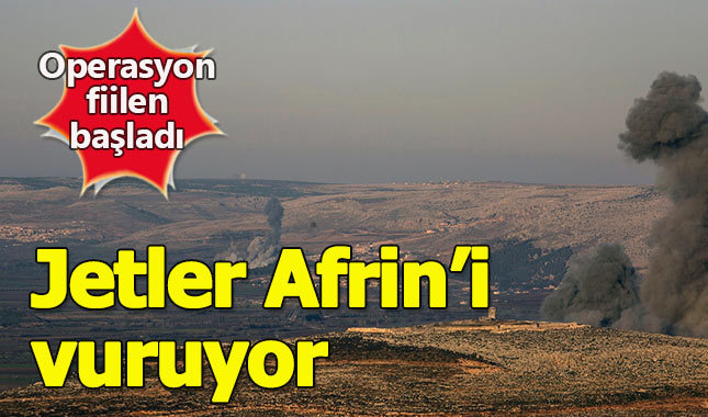 Afrin harekatı başladı, jetler Afrin'i vuruyor