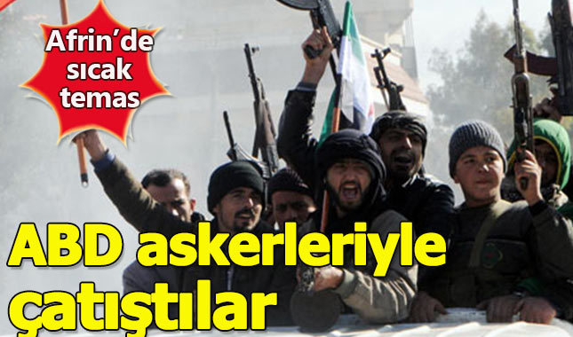 Afrin'de ÖSO güçleriyle ABD askerleri çatıştı