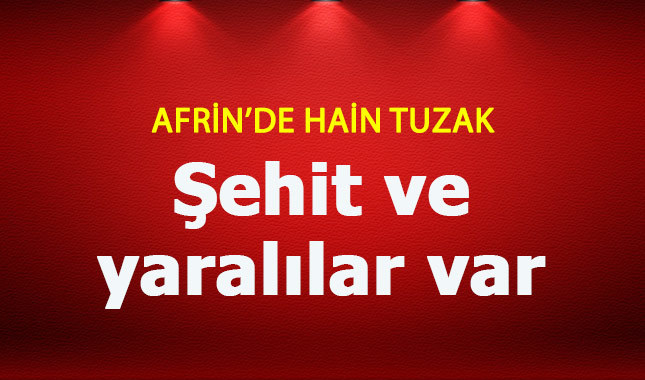 Afrin'de hain tuzak, 3 asker şehit oldu