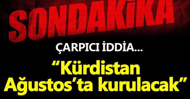 'Ağustos ayında Kürdistan kurulacak' iddiası
