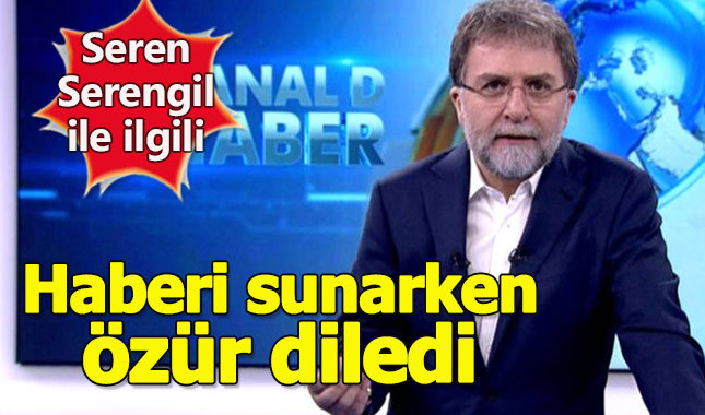 Ahmet Hakan Seren Serengil haberini sunduğu için özür diledi
