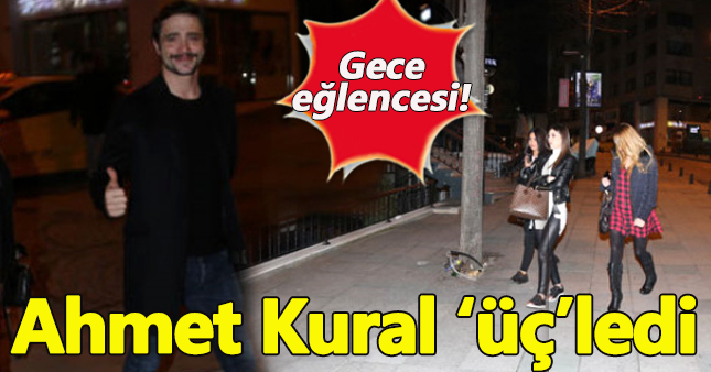 Ahmet Kural 3 kadınla birlikte!