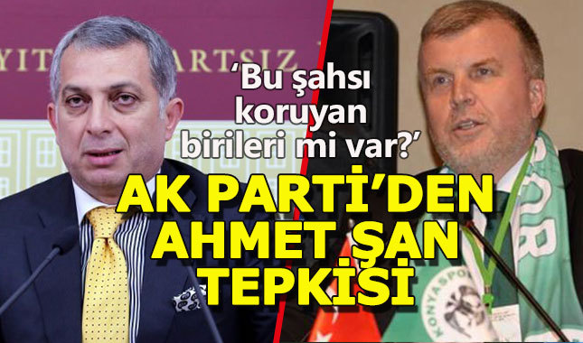 Ahmet Şan'ın serbest bırakılmasına AK Partili vekilden tepki