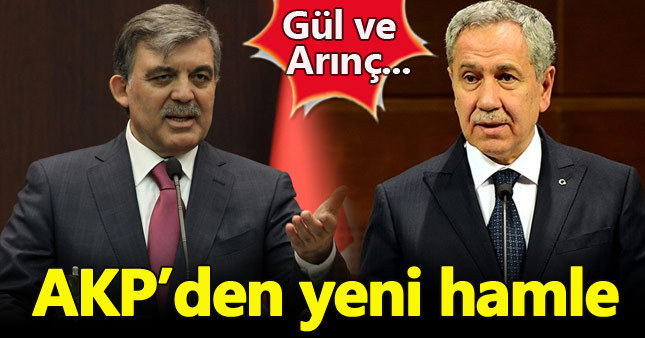 Ak Parti'den Gül ve Arınç hamlesi