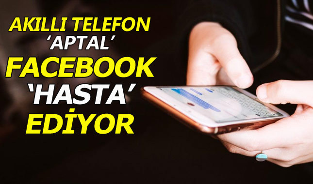 Akıllı telefon 'aptal', Facebook 'hasta' ediyor