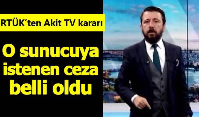 Akit TV sunucusu Ahmet Keser hakkında hapis istemi! RTÜK'ten de Akit TV'ye ceza yağdı
