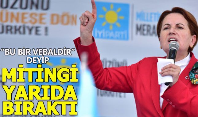 Akşener mitingini yarıda kesti!