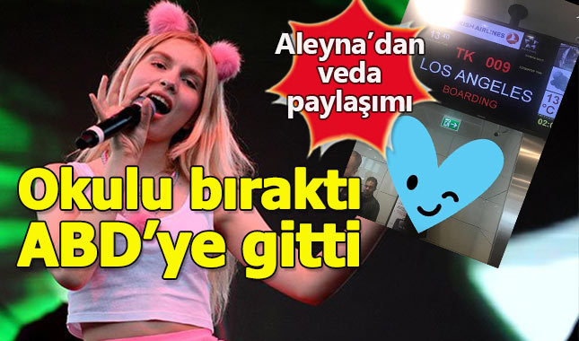 Aleyna Tilki okulu bırakıp ABD'ye gitti