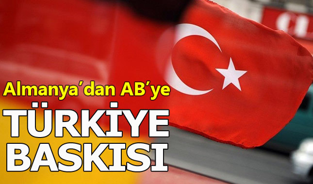 Almanya'dan AB'ye Türkiye aleyhinde baskı