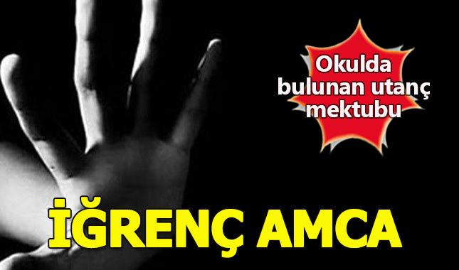 Amcasının istismarına uğrayan küçük kızın mektubu yürek parçaladı