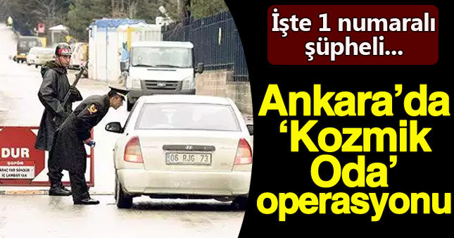Ankara'da "Kozmik Oda" operasyonu