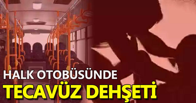 Ankara'da halk otobüsünde tecavüz dehşeti
