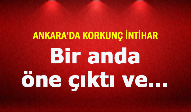 Ankara'da korkunç intihar