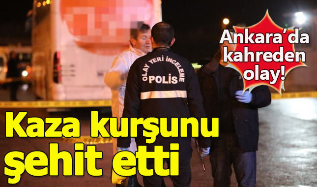 Ankara'da bir polis, kaza kurşunuyla şehit oldu