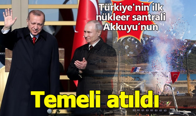 Ankara'ya gelen Putin, Erdoğan ile Akkuyu Nükleer Güç Santrali'nin temelini attı
