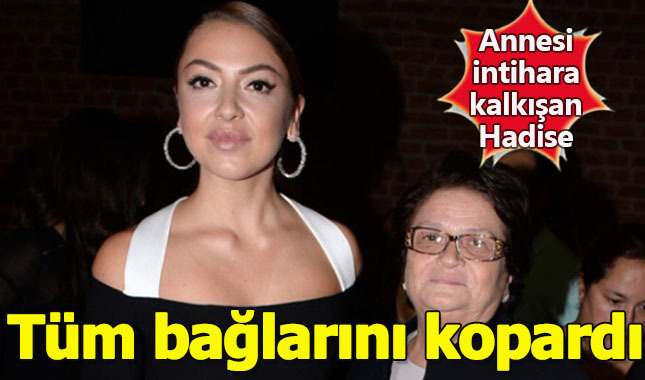Annesi intihara kalkışan Hadise, kız kardeşleriyle bütün bağlantısını kopardı