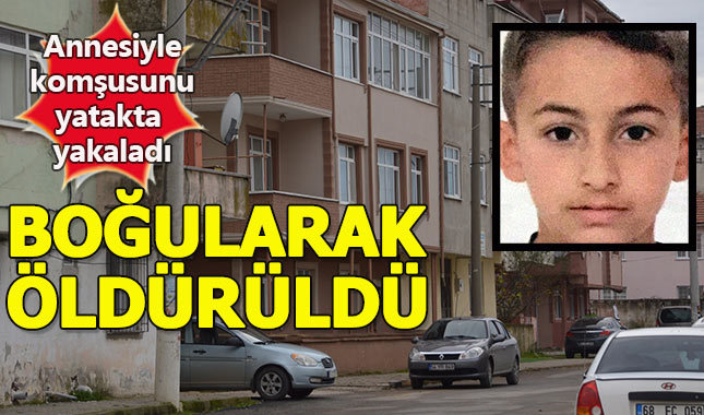Annesinin ihanetini yakaladı, boğularak öldürüldü