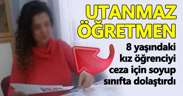 Antalya ilkokulda kız öğrenciyi sınıfta çıplak dolaştırdı!