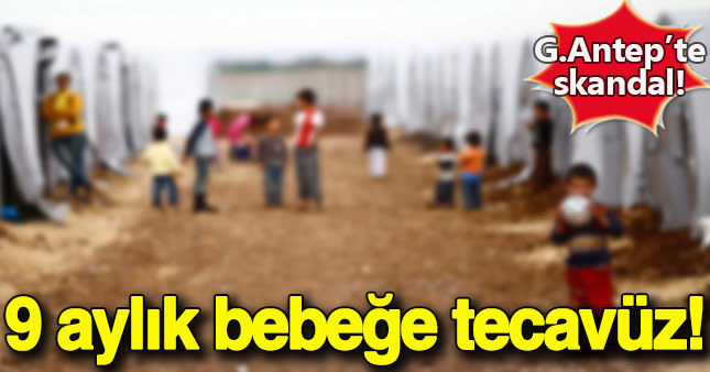 Antep'te 9 aylık Suriyeli bebeğe tecavüz!