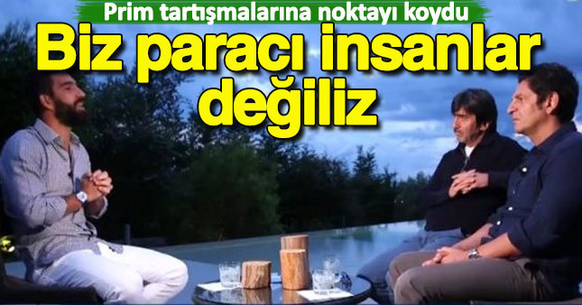 Arda Turan: Biz paracı primci insanlar değiliz