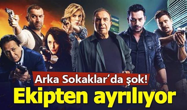 Arka Sokaklar ekibinde ayrılık şoku!