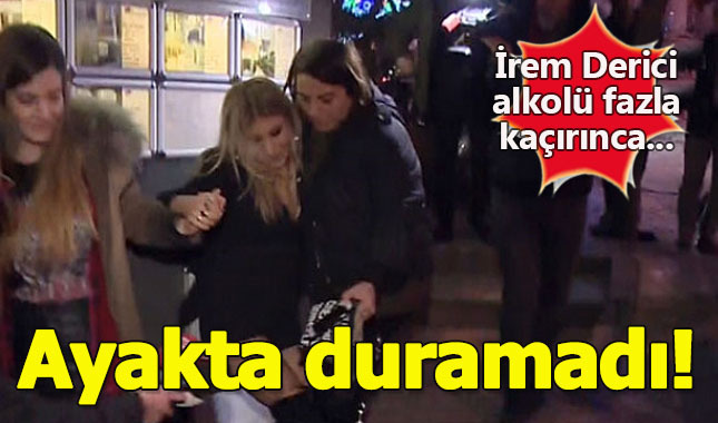 Aşırı alkollü İrem Derici ayakta durmakta zorlandı!