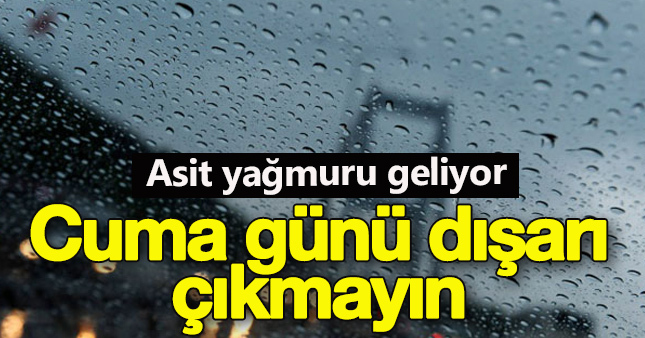 Asit yağmuru için uyarılar peş peşe geldi