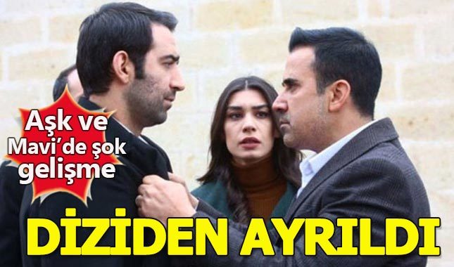 Aşk ve Mavi dizisinde 'Emrah' şoku! Diziden ayrıldı mı?