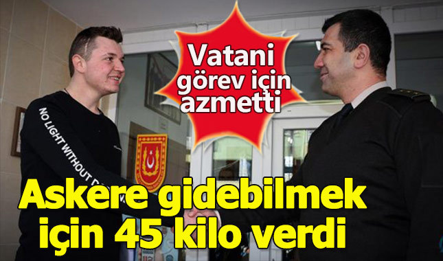 Askere gidebilmek için 45 kilo verdi