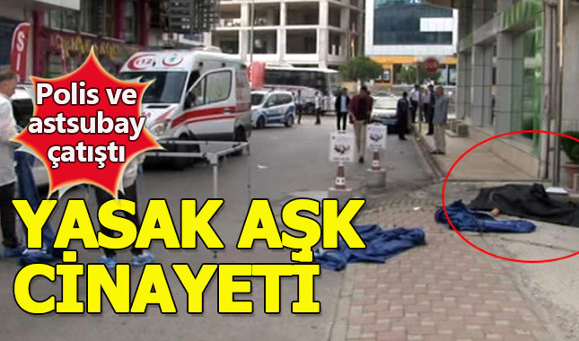Astsubayın polisi vurduğu çatışmanın nedeni yasak ilişki çıktı