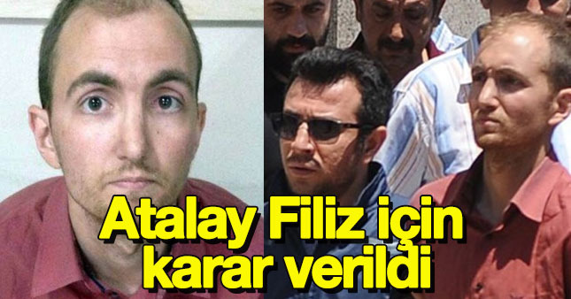 Atalay Filiz için karar açıklandı