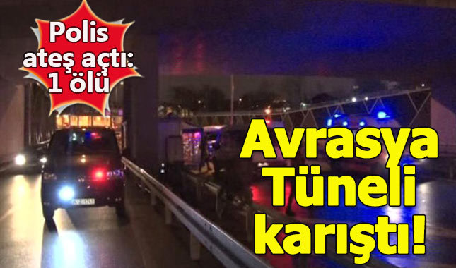 Avrasya Tüneli'nde şüpheli araç alarmı: Polis ateş açtı, 1 ölü!