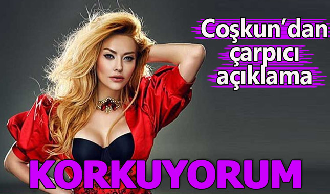 Aylin Coşkun'dan korkuyorum açıklaması