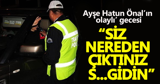 Ayşe Hatun Önal alkollü araç kullanırken yakalandı
