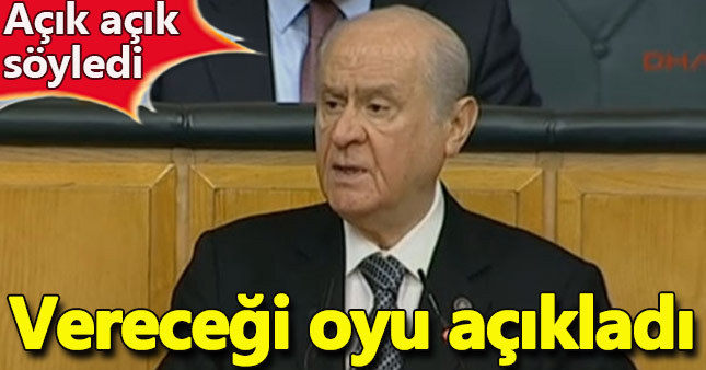 Bahçeli vereceği oyu açıkladı