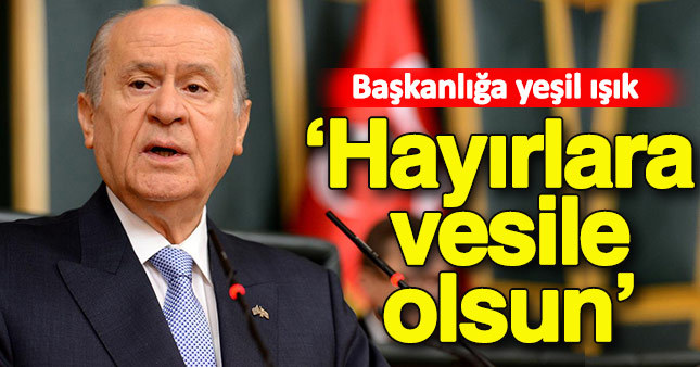 Bahçeli'den Başkanlığa yeşil ışık