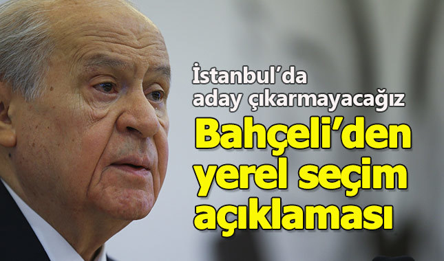 Bahçeli'den yerel seçim açıklaması: İstanbul dışında her yerde aday çıkaracağız