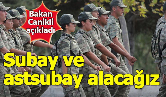 Bakan Canikli açıkladı: "Acil subay ve astsubay alınacak"