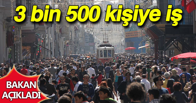 Bakan açıkladı: 3 bin 500 kişiye iş!