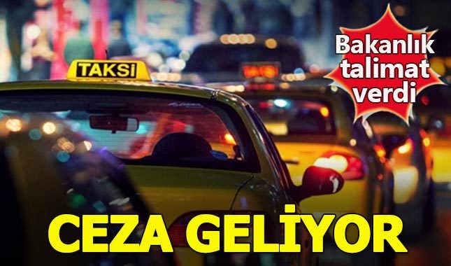 Bakanlık talimat verdi! Taksicilere ceza kesilecek