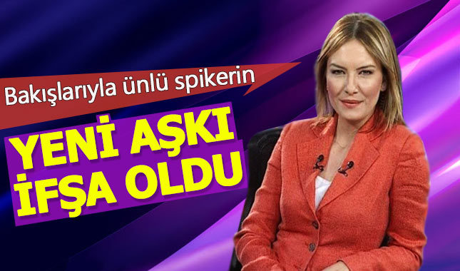 Bakışlarıyla ünlü spikerin yeni aşkı ifşa oldu